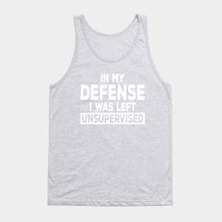 In My Defense I Was Left Unsupervised | Funny Shirts for Men, Women, Kids Tank Top